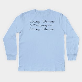 Strong Woman Raising Strong Women Kids Long Sleeve T-Shirt